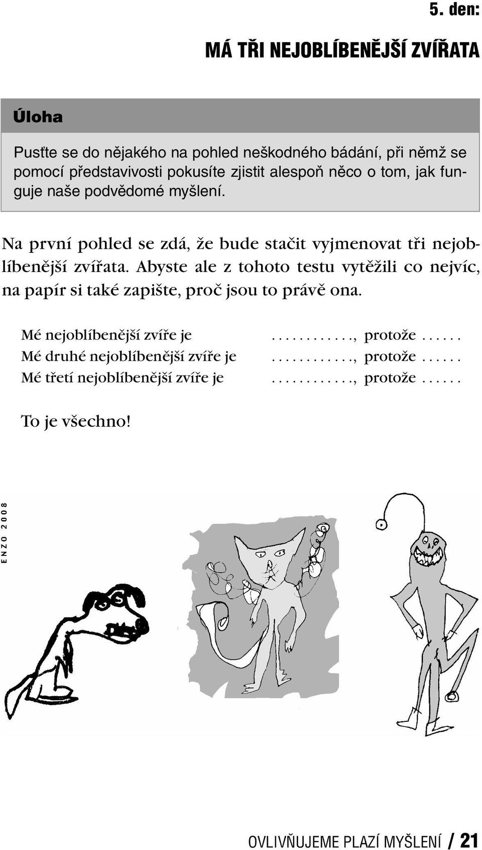 Abyste ale z tohoto testu vytěžili co nejvíc, na papír si také zapište, proč jsou to právě ona. Mé nejoblíbenější zvíře je............, protože.