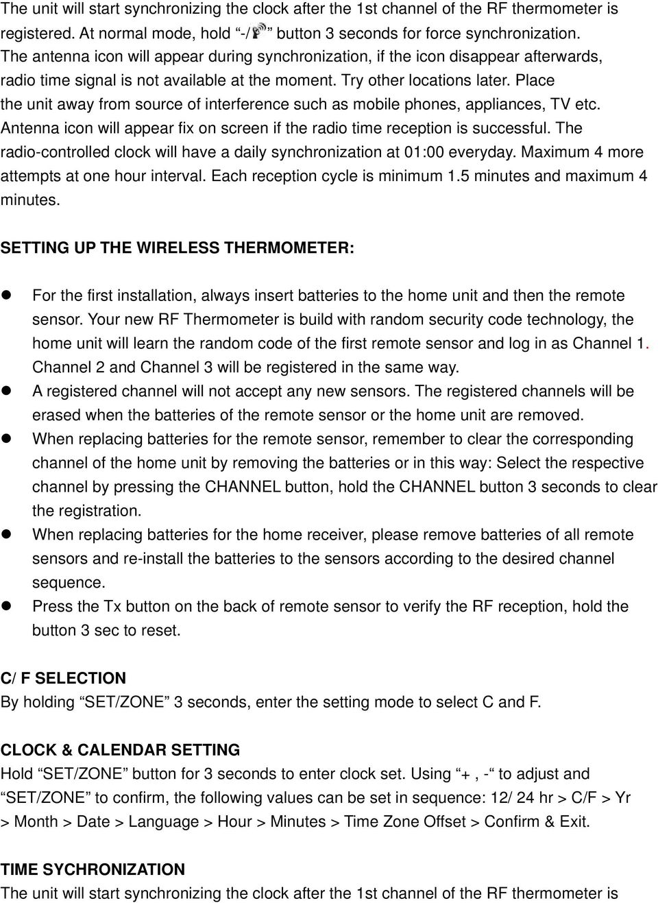 Place the unit away from source of interference such as mobile phones, appliances, TV etc. Antenna icon will appear fix on screen if the radio time reception is successful.