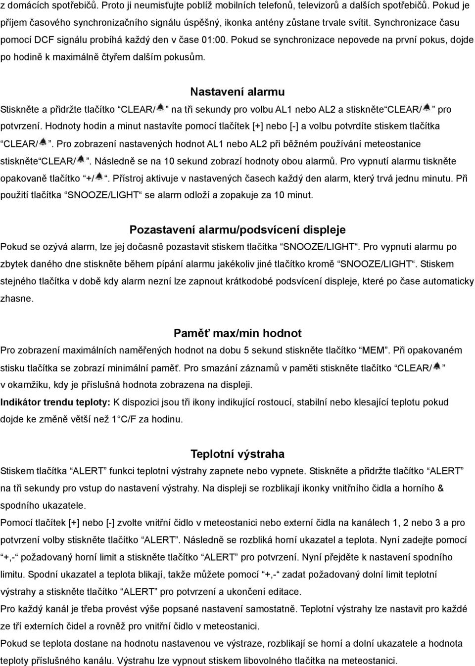 Nastavení alarmu Stiskněte a přidržte tlačítko CLEAR/ na tři sekundy pro volbu AL1 nebo AL2 a stiskněte CLEAR/ pro potvrzení.