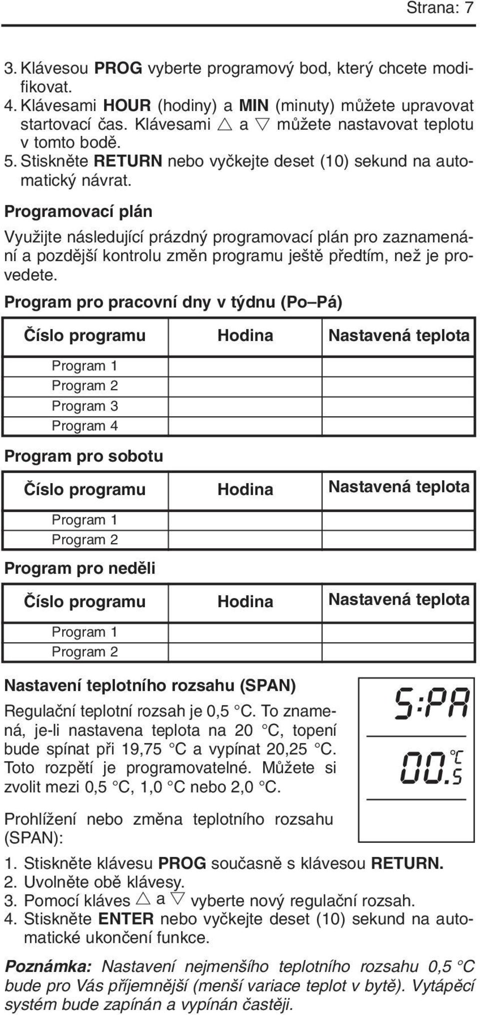 Programovací plán VyuÏijte následující prázdn programovací plán pro zaznamenání a pozdûj í kontrolu zmûn programu je tû pfiedtím, neï je provedete.