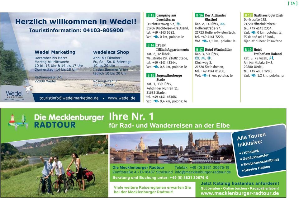 Oktober: Fr., Sa., So. & Feiertags 10 bis 20 Uhr In den Sommerferien täglich 10 bis 20 Uhr Rosengarten 3 22880 Wedel touristinfo@wedelm