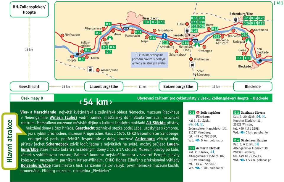 Lütau Tesperhude Lauenburg/Elbe D 14 D 15 D16 D17 D18 D19 D20 D21 Horst Artlenburg Hohnstorf/ Elbe Hittbergen Scharnebeck Brietlingen Směr Lüneburg D22 Zollenspieker Brackede Bleckede- Garlstorf D 29