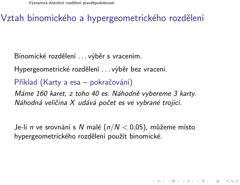 Příklad (Karty a esa pokračování) Máme 160 karet, z toho 40 es. Náhodně vybereme 3 karty.