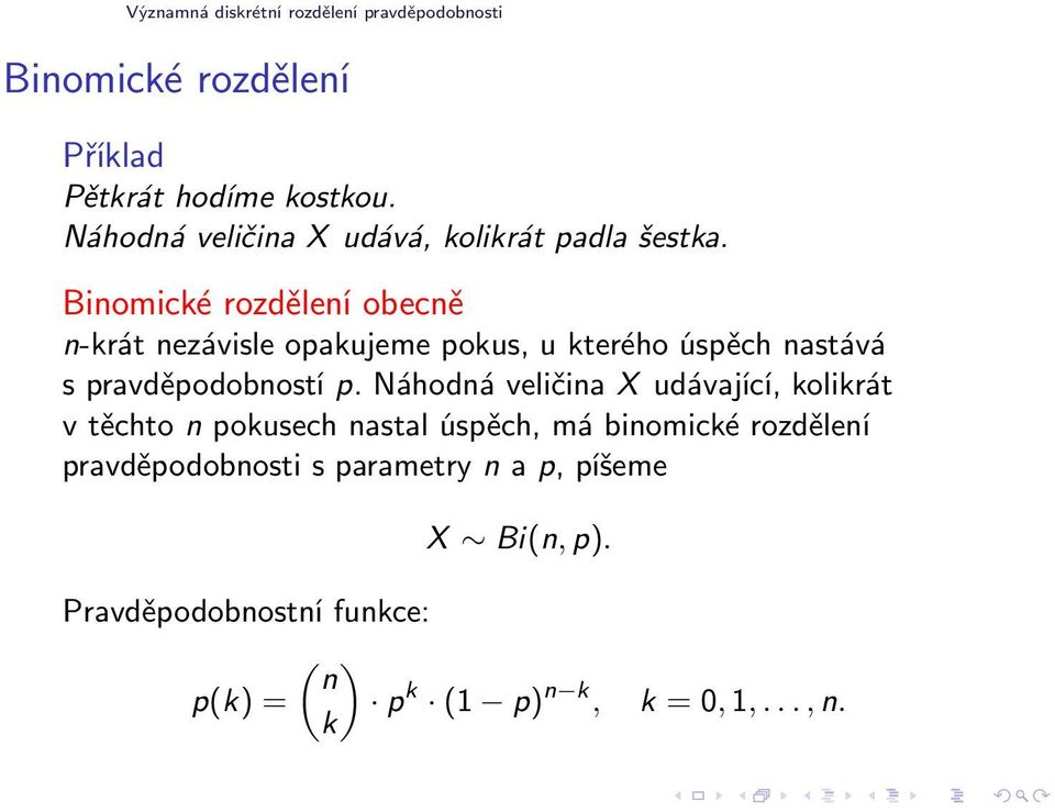 Náhodná veličina X udávající, kolikrát v těchto n pokusech nastal úspěch, má binomické rozdělení