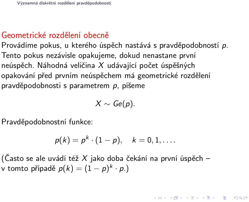 Náhodná veličina X udávající počet úspěšných opakování před prvním neúspěchem má geometrické rozdělení