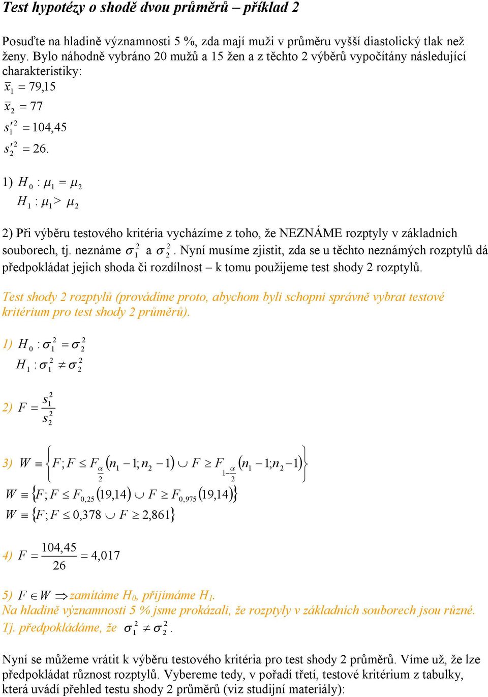 ) : : > ) Při výběru testového kritéria vycházíme z toho, že NEZNÁME rozptyly v základích souborech, tj. ezáme a.