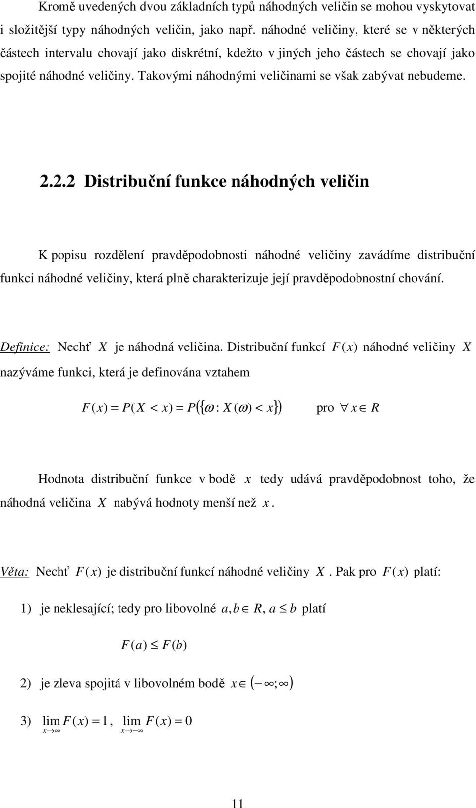 .. Distribučí fuce áhodých veliči K oisu rozděleí ravděodobosti áhodé veličiy zavádíme distribučí fuci áhodé veličiy, terá lě charaterizuje její ravděodobostí chováí.