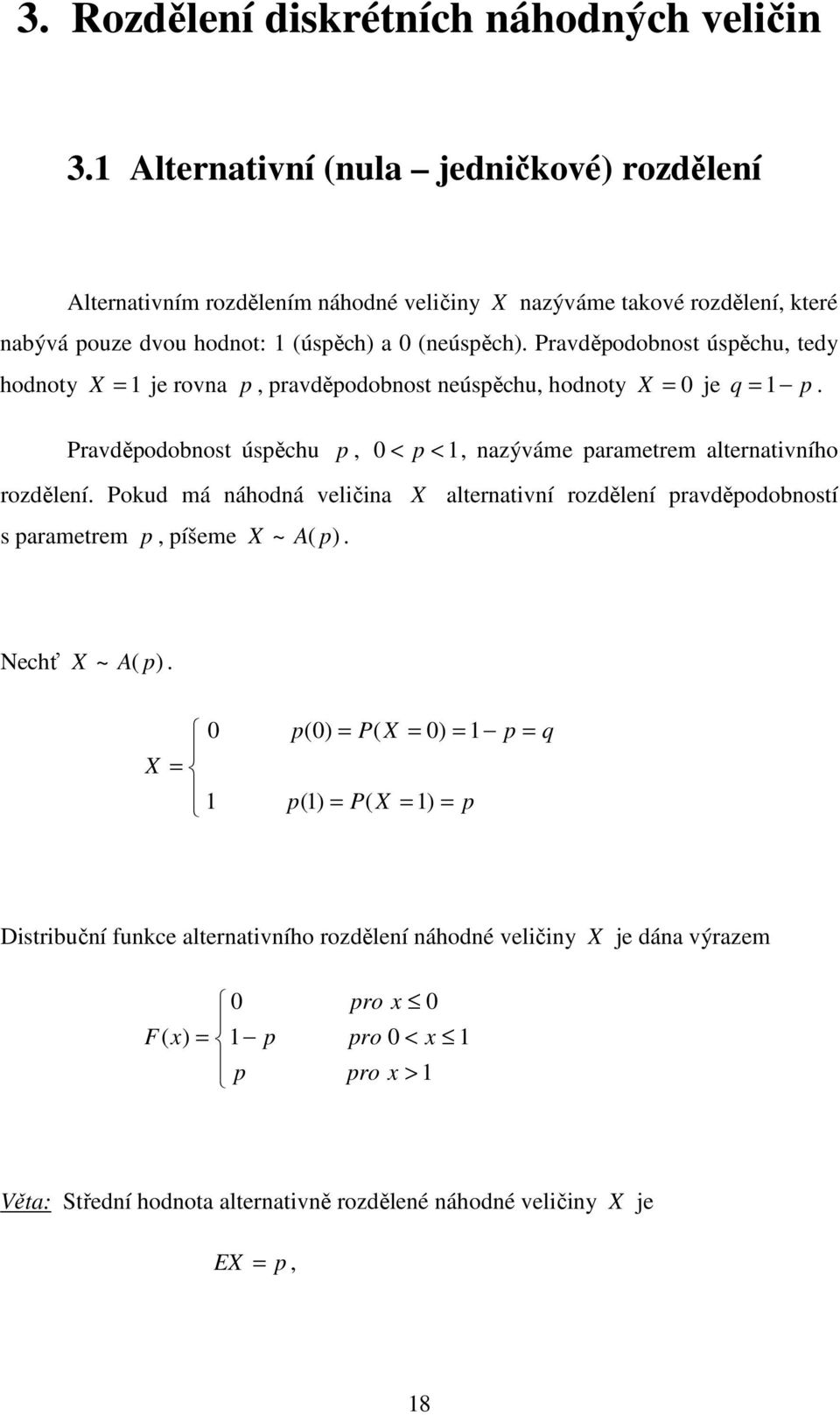 Pravděodobost úsěchu, tedy hodoty X je rova, ravděodobost eúsěchu, hodoty X je q. Pravděodobost úsěchu, < <, azýváme arametrem alterativího rozděleí.