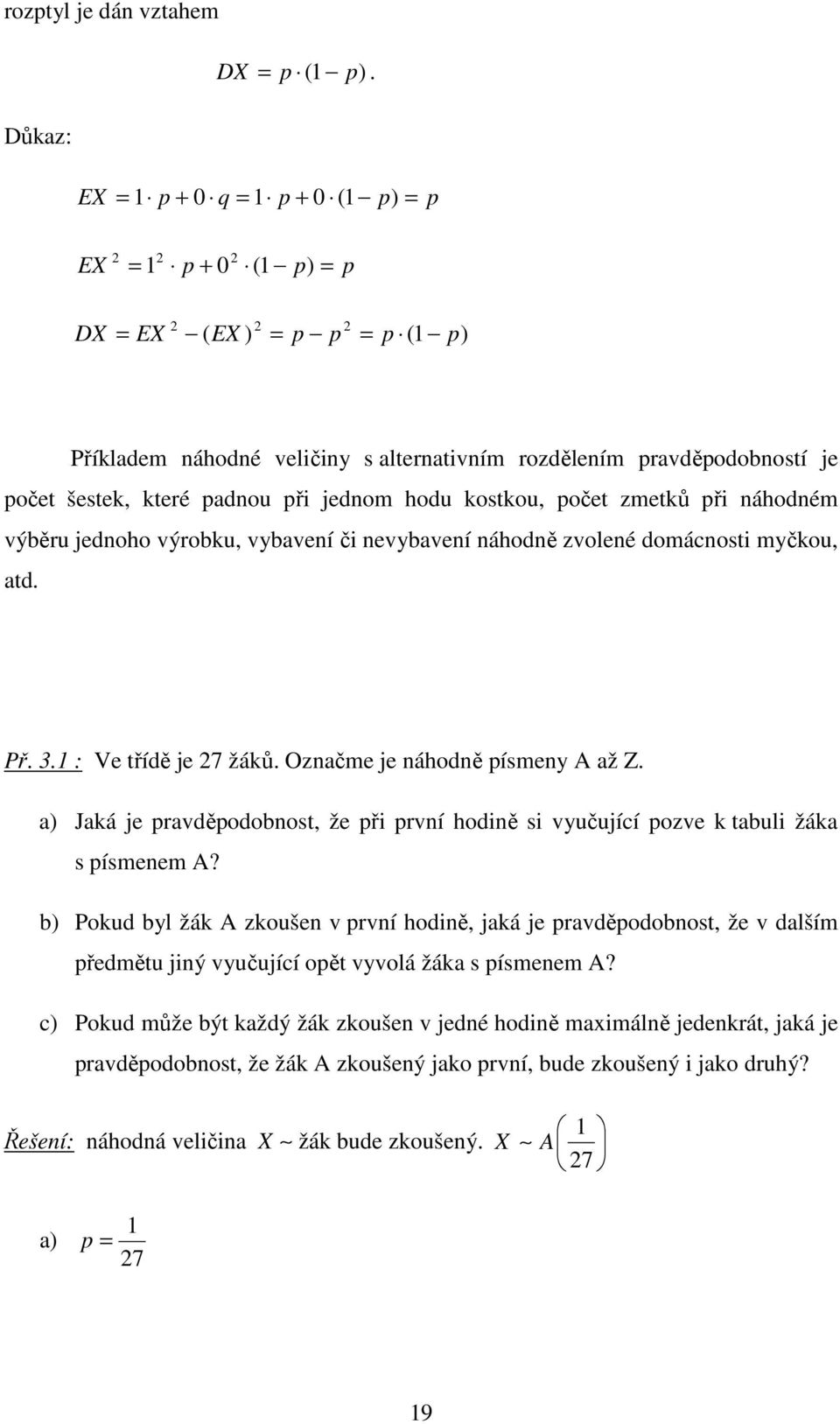 jedoho výrobu, vybaveí či evybaveí áhodě zvoleé domácosti myčou, atd. Př. 3. : Ve třídě je 7 žáů. Ozačme je áhodě ísmey A až Z.