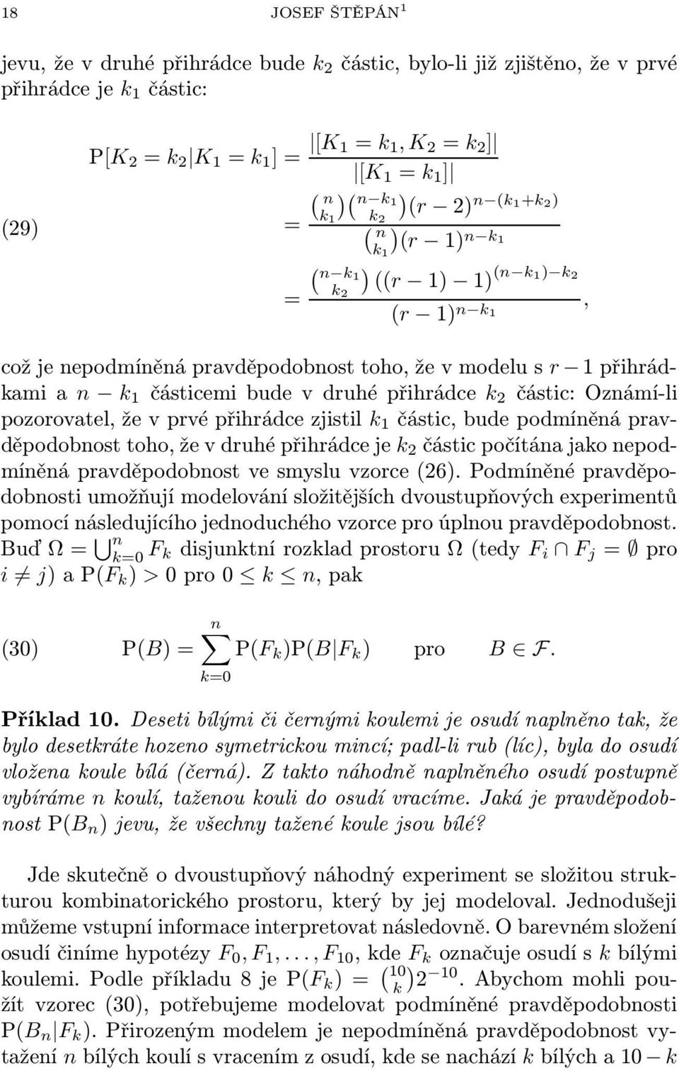 pozorovatel, že v prvé přihrádce zjistil 1 částic, bude podmíněná pravděpodobnost toho, že v druhé přihrádce je 2 částic počítána jao nepodmíněná pravděpodobnost ve smyslu vzorce (26).