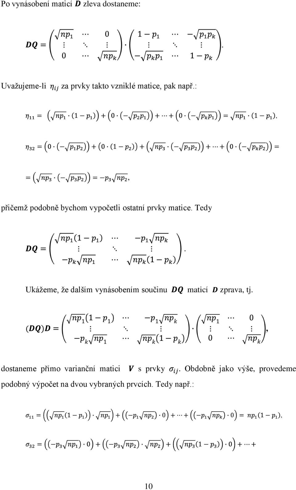 :,, přičemž podobně bychom vypočetli ostatní prvky matice. Tedy.