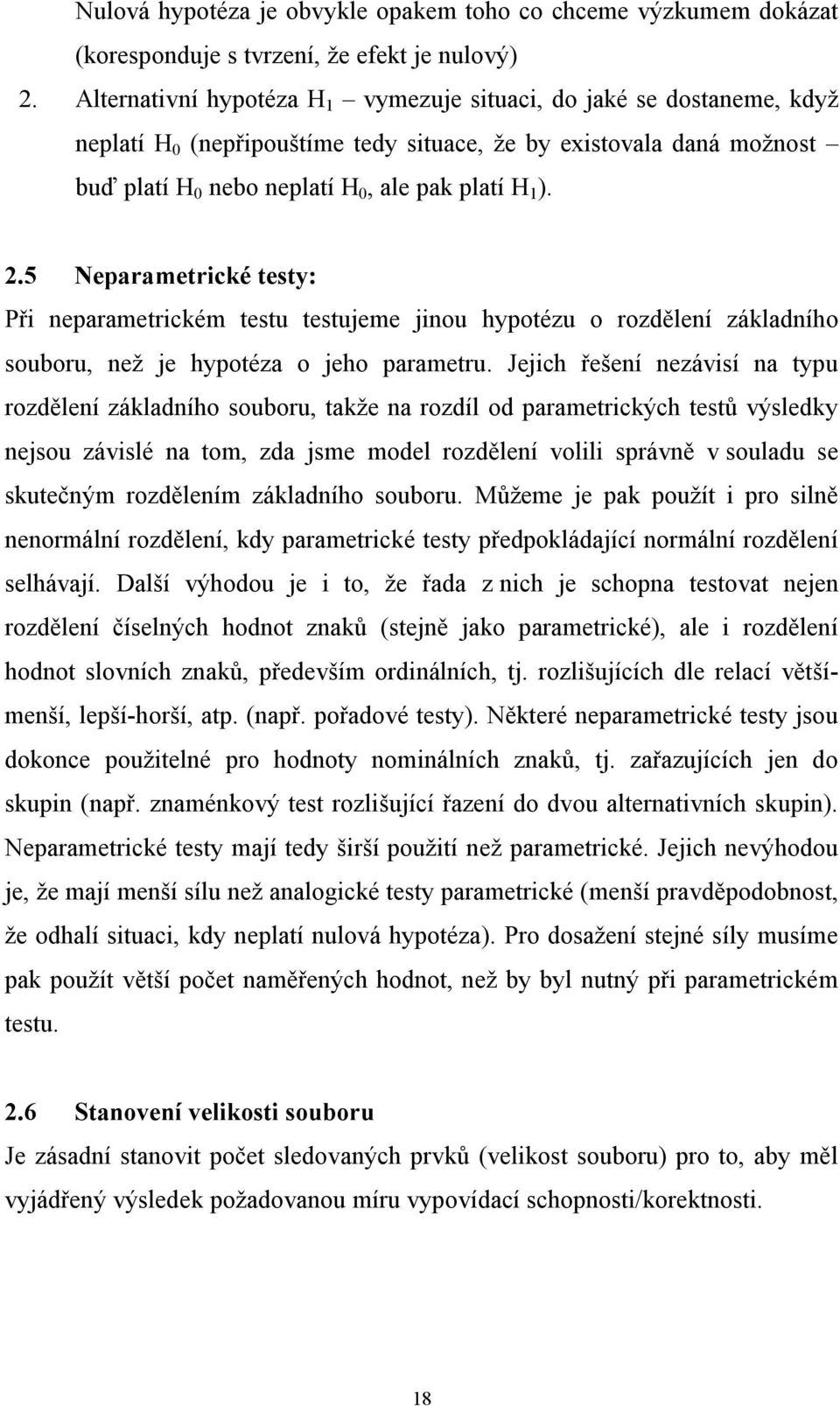 5 Neparametrické testy: Při neparametrickém testu testujeme jinou hypotézu o rozdělení základního souboru, než je hypotéza o jeho parametru.