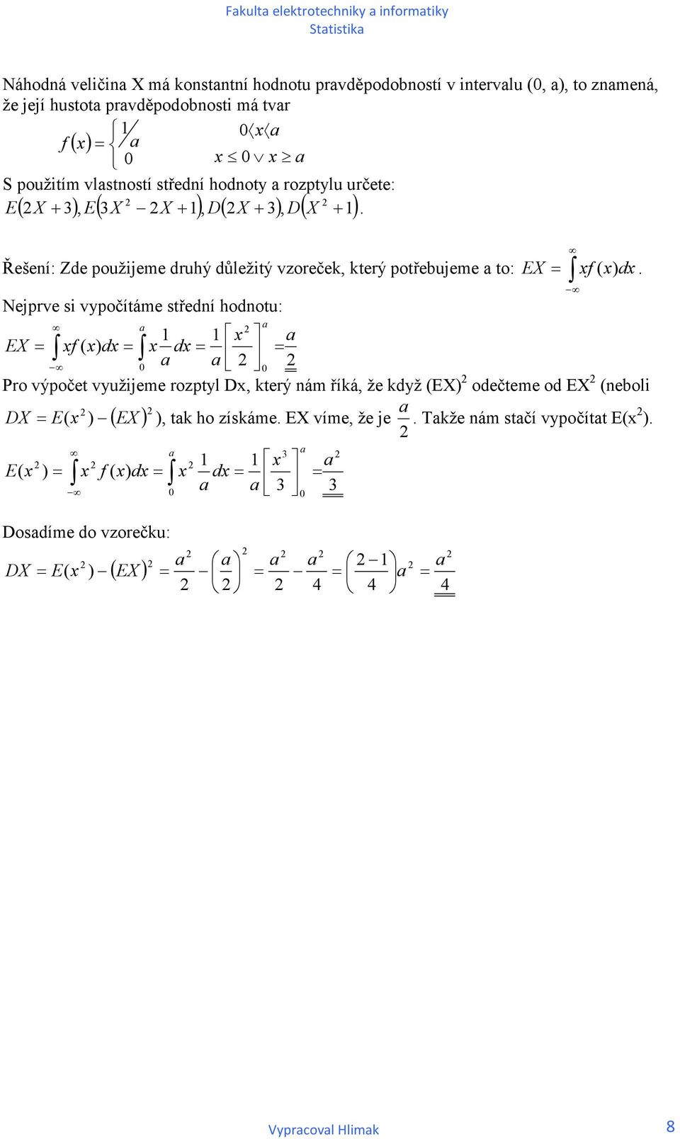 ( ) ( ) ( ) ( ) Řešeí: Zde použjeme druhý důležtý vzoreček, který potřebujeme a to: Nejprve s vypočítáme středí hodotu: a E f ( ) d.