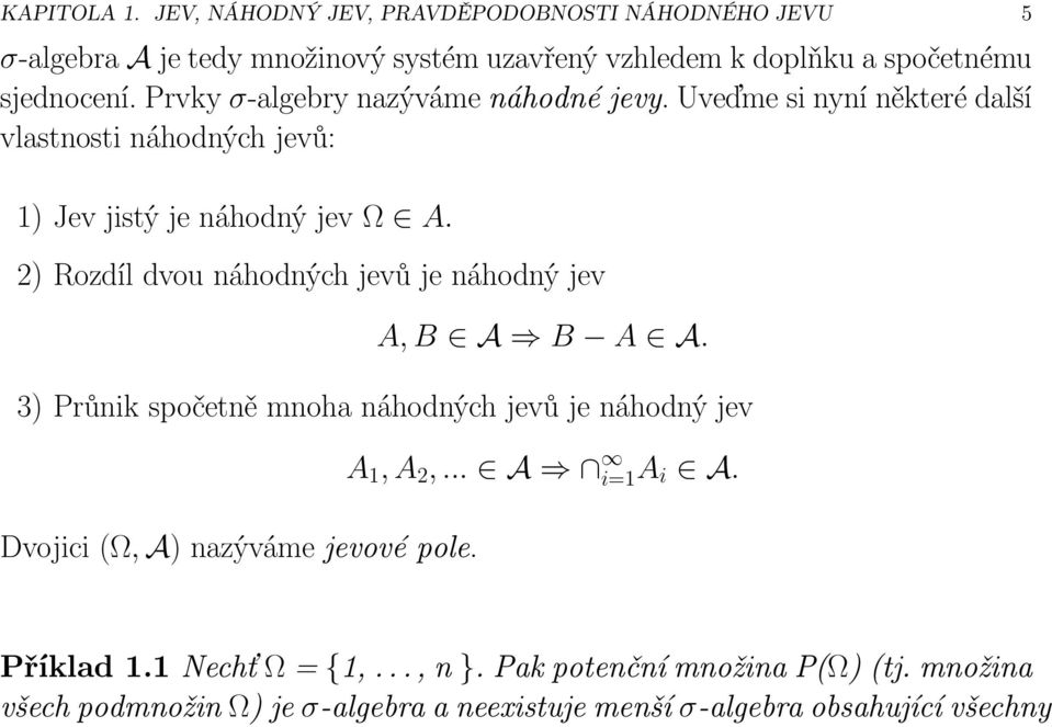 Prvky σ-algebry nazýváme náhodné jevy. Uveďme si nyní některé další vlastnosti náhodných jevů: 1)Jevjistýjenáhodnýjev Ω A.