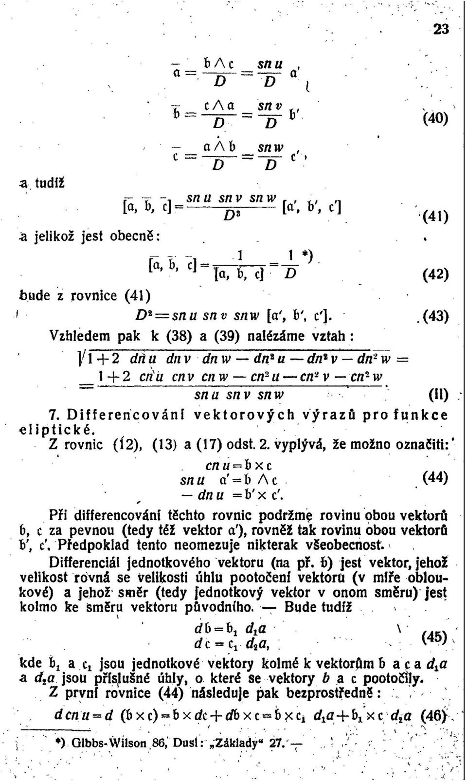 .(43) Vzhledem pak k (38) a (39) nalézáme vztah : ]/l+2 dňu dnv dnw dn 2 u dn-v dn 2 w = 1+2 c/fá c/iv cnw cn 2 u cn 2 v c/2 2 w snu snv snw (II) 7.