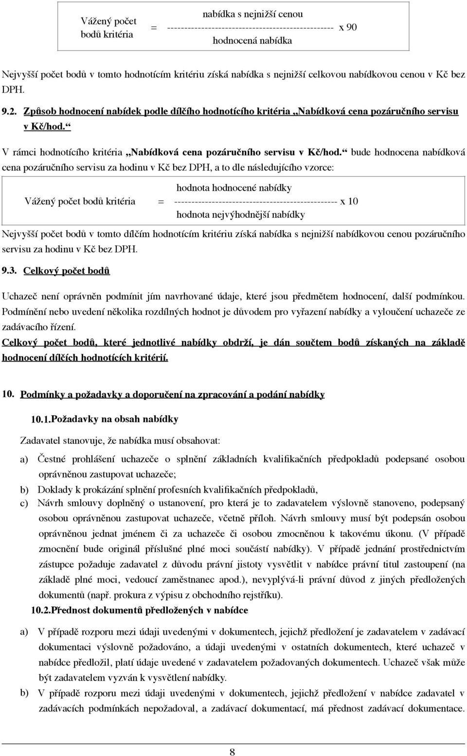 V rámci hodnotícího kritéria Nabídková cena pozáručního servisu v Kč/hod.