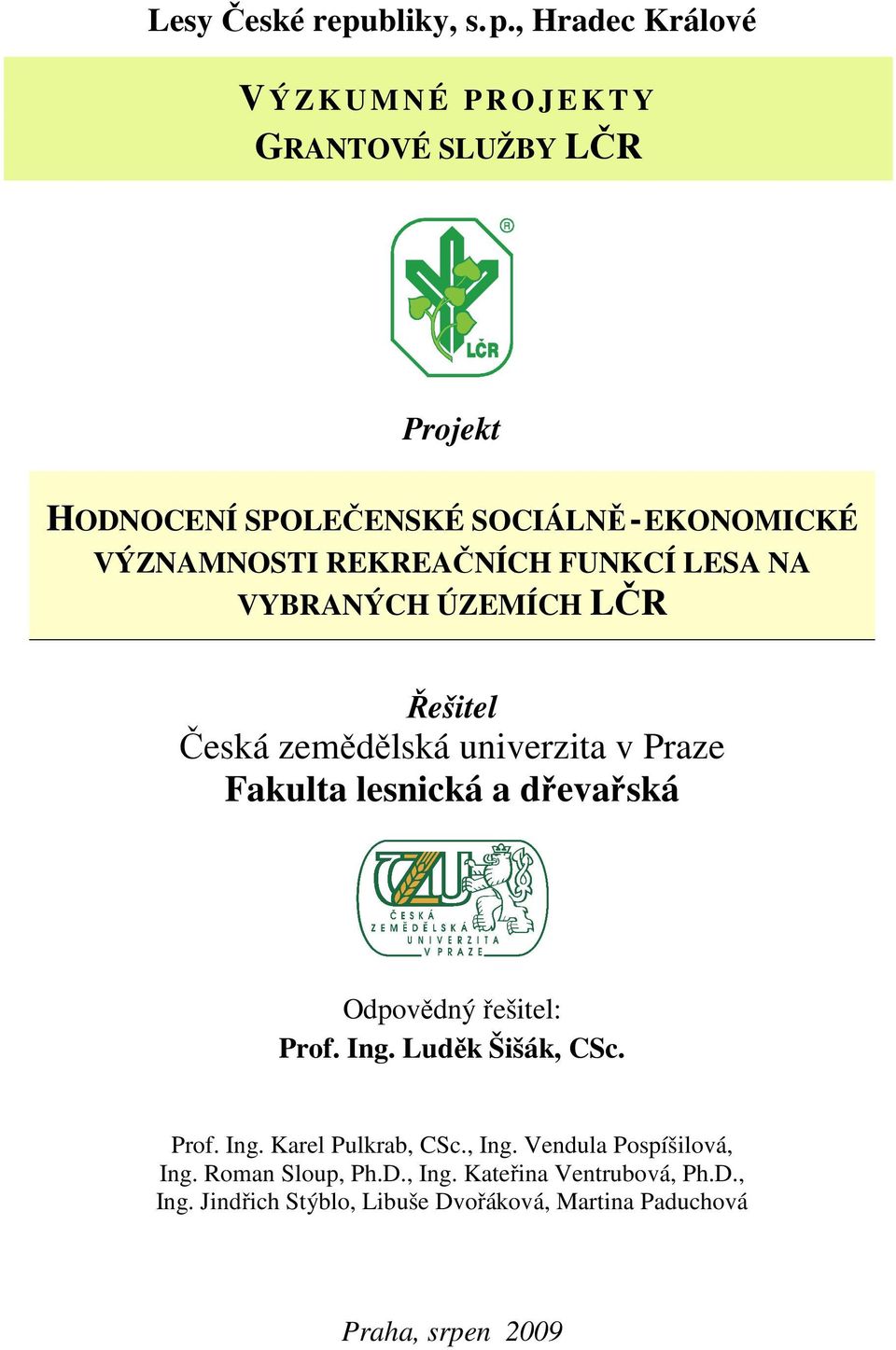 VÝZNAMNOSTI REKREAČNÍCH FUNKCÍ LESA NA VYBRANÝCH ÚZEMÍCH LČR Řešitel Česká zemědělská univerzita v Praze Fakulta lesnická a