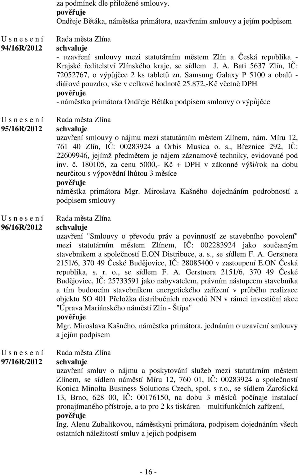 Krajské ředitelství Zlínského kraje, se sídlem J. A. Bati 5637 Zlín, IČ: 72052767, o výpůjčce 2 ks tabletů zn. Samsung Galaxy P 5100 a obalů - diářové pouzdro, vše v celkové hodnotě 25.