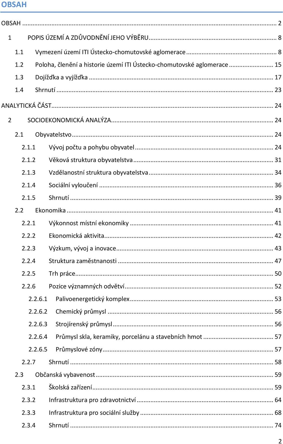 .. 31 2.1.3 Vzdělanostní struktura obyvatelstva... 34 2.1.4 Sociální vyloučení... 36 2.1.5 Shrnutí... 39 2.2 Ekonomika... 41 2.2.1 Výkonnost místní ekonomiky... 41 2.2.2 Ekonomická aktivita... 42 2.2.3 Výzkum, vývoj a inovace.