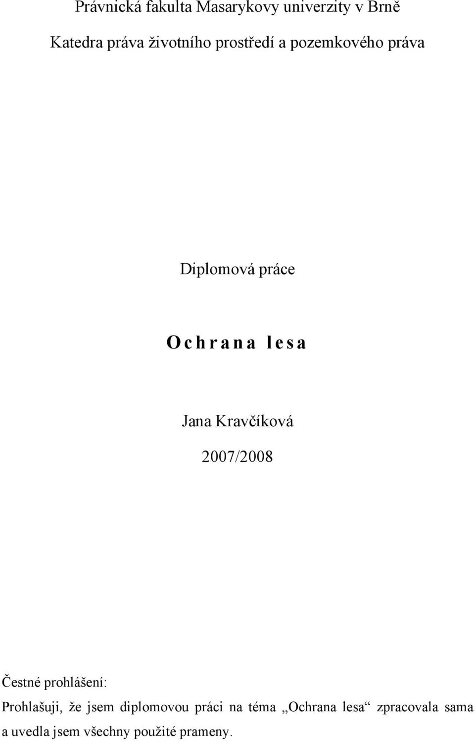 Kravčíková 2007/2008 Čestné prohlášení: Prohlašuji, že jsem diplomovou