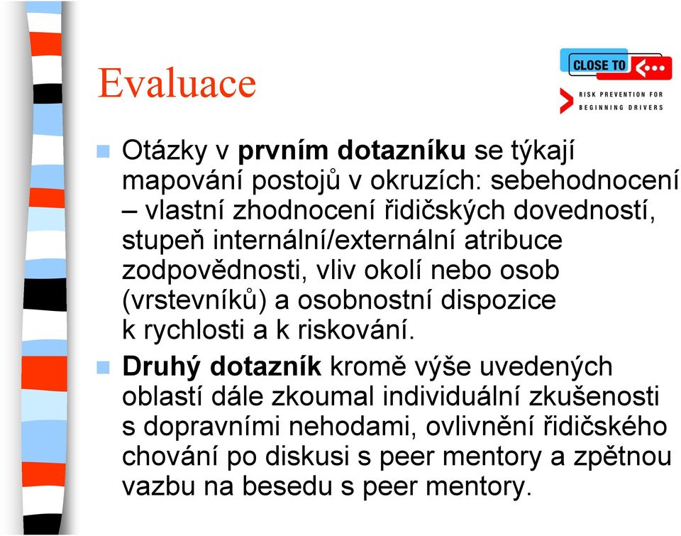 osobnostní dispozice k rychlosti a k riskování.