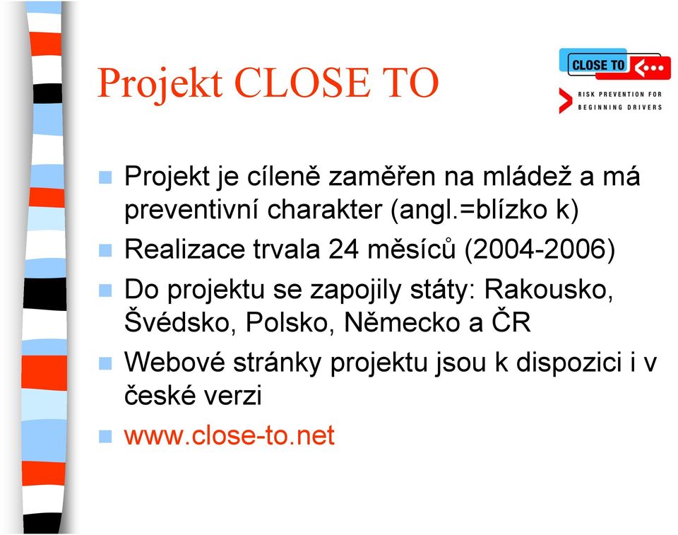 =blízko k) Realizace trvala 24 měsíců (2004-2006) Do projektu se