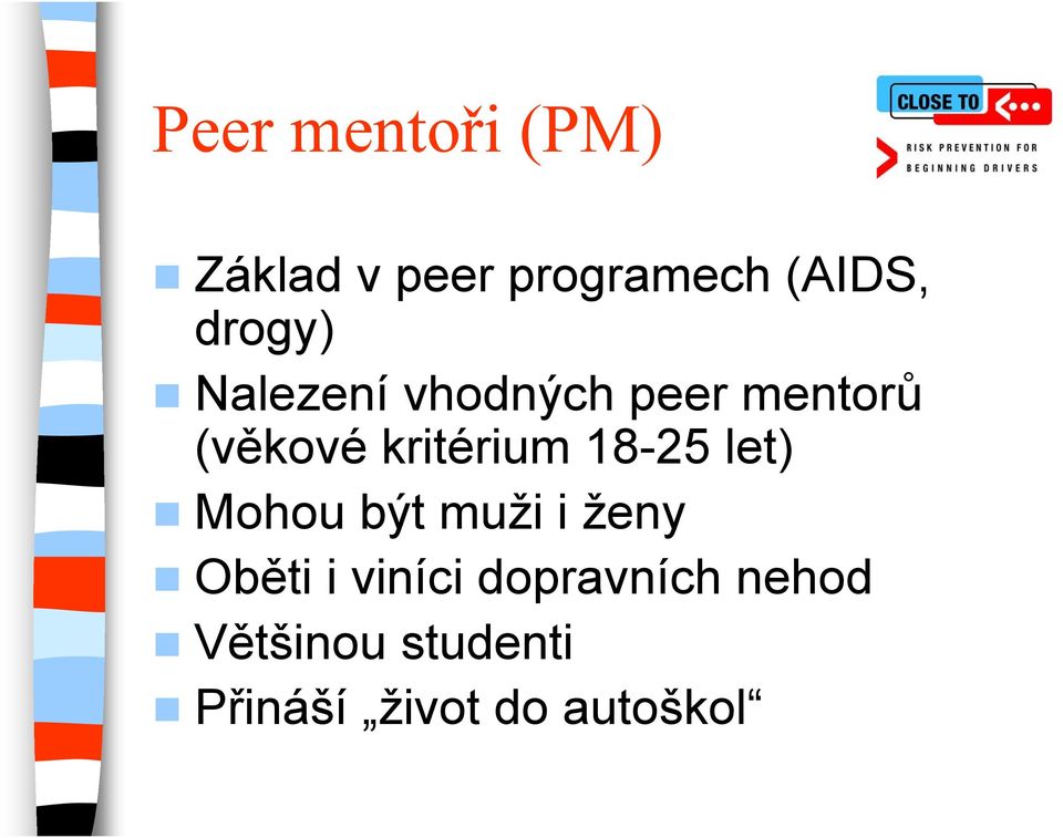 kritérium 18-25 let) Mohou být muži i ženy Oběti i