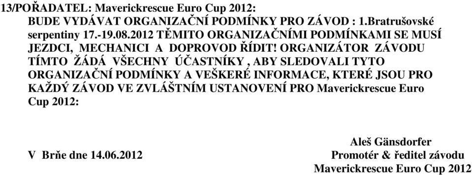 ORGANIZÁTOR ZÁVODU TÍMTO ŽÁDÁ VŠECHNY ÚČASTNÍKY, ABY SLEDOVALI TYTO ORGANIZAČNÍ PODMÍNKY A VEŠKERÉ INFORMACE, KTERÉ JSOU