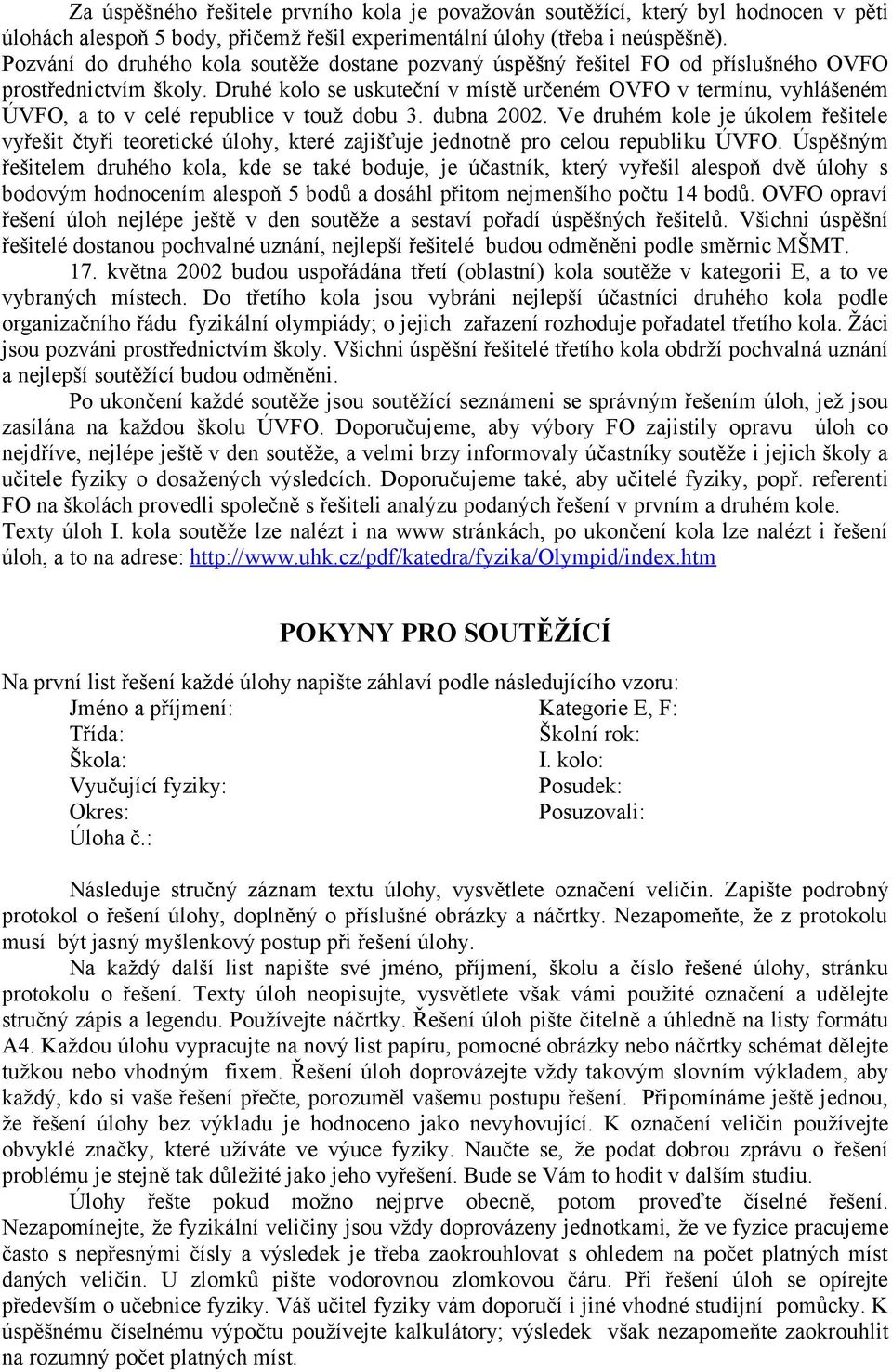 Druhé kolo se uskuteční v místě určeném OVFO v termínu, vyhlášeném ÚVFO, a to v celé republice v touž dobu 3. dubna 2002.