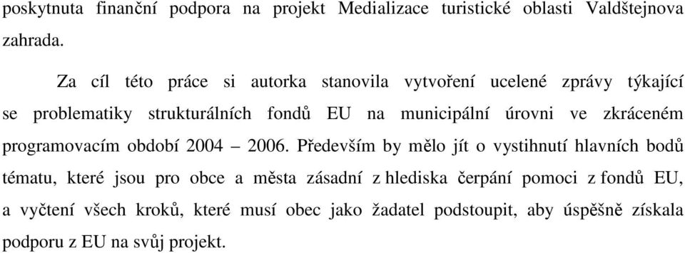 úrovni ve zkráceném programovacím období 2004 2006.