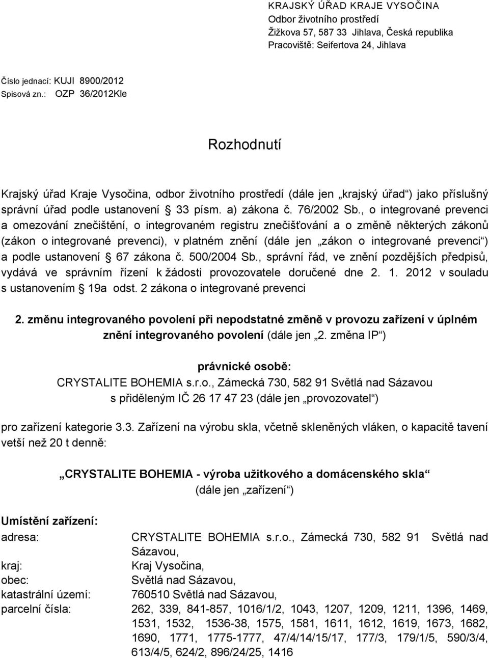 , o integrované prevenci a omezování znečištění, o integrovaném registru znečišťování a o změně některých zákonů (zákon o integrované prevenci), v platném znění (dále jen zákon o integrované prevenci