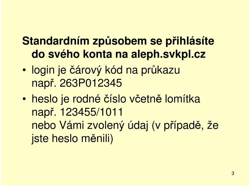 263P012345 heslo je rodné číslo včetně lomítka např.