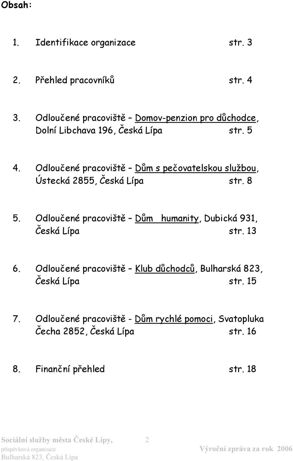 Odloučené pracoviště Dům s pečovatelskou službou, Ústecká 2855, Česká Lípa str. 8 5.