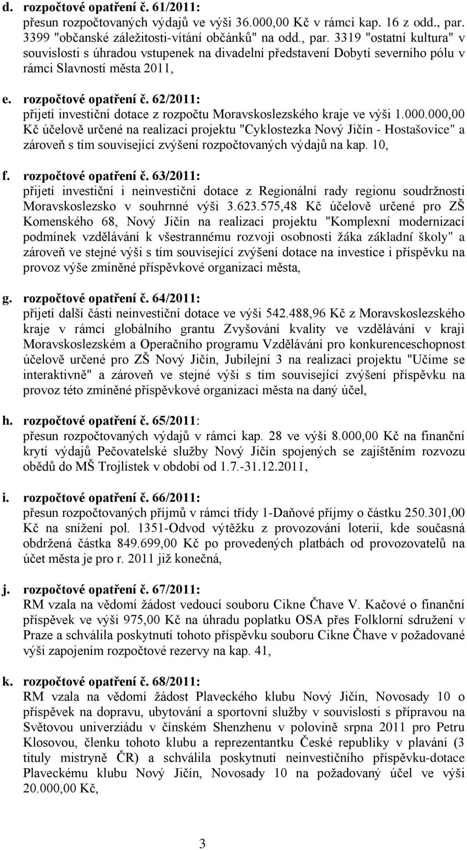 rozpočtové opatření č. 62/2011: přijetí investiční dotace z rozpočtu Moravskoslezského kraje ve výši 1.000.