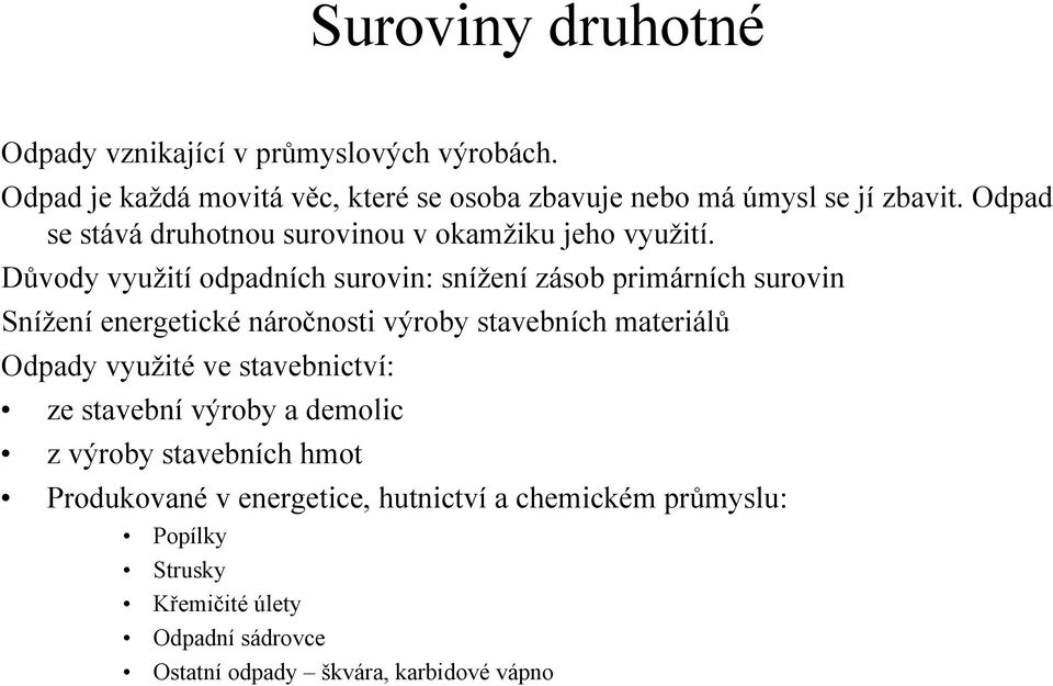 Důvody využití odpadních surovin: snížení zásob primárních surovin Snížení energetické náročnosti výroby stavebních materiálů Odpady