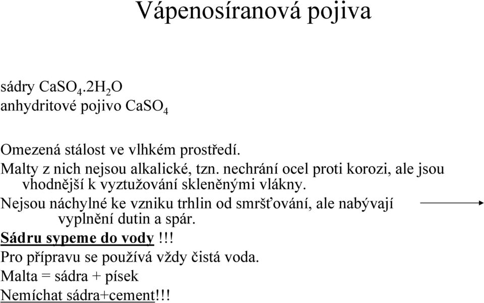 nechrání ocel proti korozi, ale jsou vhodnější k vyztužování skleněnými vlákny.