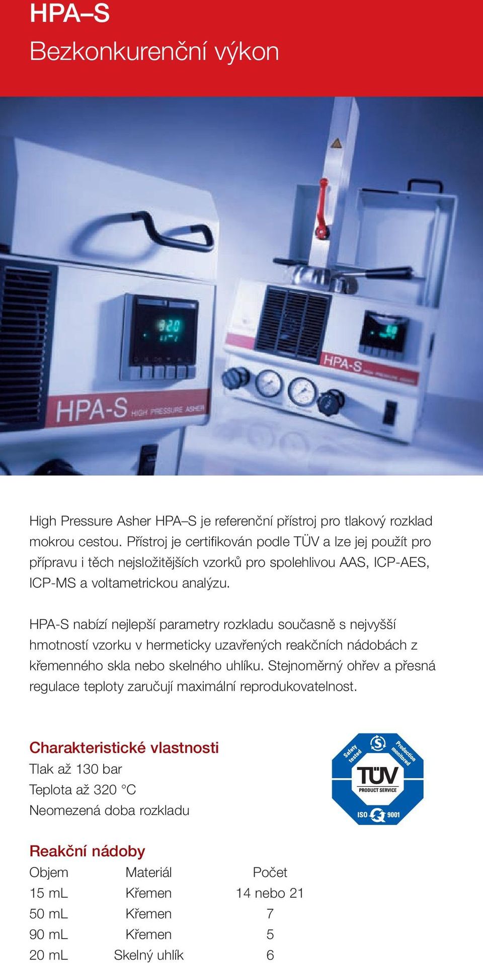 HPA-S nabízí nejlepší parametry rozkladu současně s nejvyšší hmotností vzorku v hermeticky uzavřených reakčních nádobách z křemenného skla nebo skelného uhlíku.