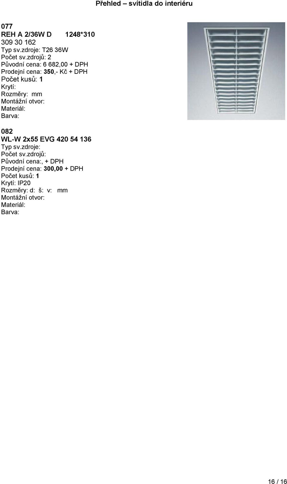 Rozměry: mm Materiál: Barva: 082 WL-W 2x55 EVG 420 54 136 Typ sv.zdroje: Počet sv.