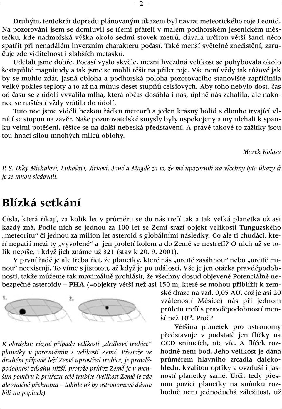 inverzním charakteru poãasí. Také men í svûtelné zneãistûní, zaruãuje zde viditelnost i slab ích meèáskû. Udûlali jsme dobfie.