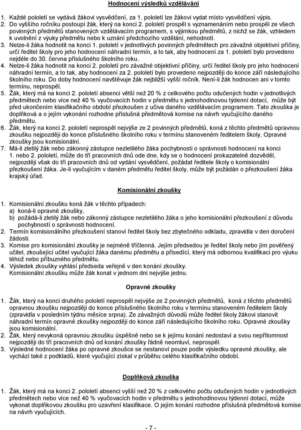 předchozího vzdělání, nehodnotí. 3. Nelze-li žáka hodnotit na konci 1.