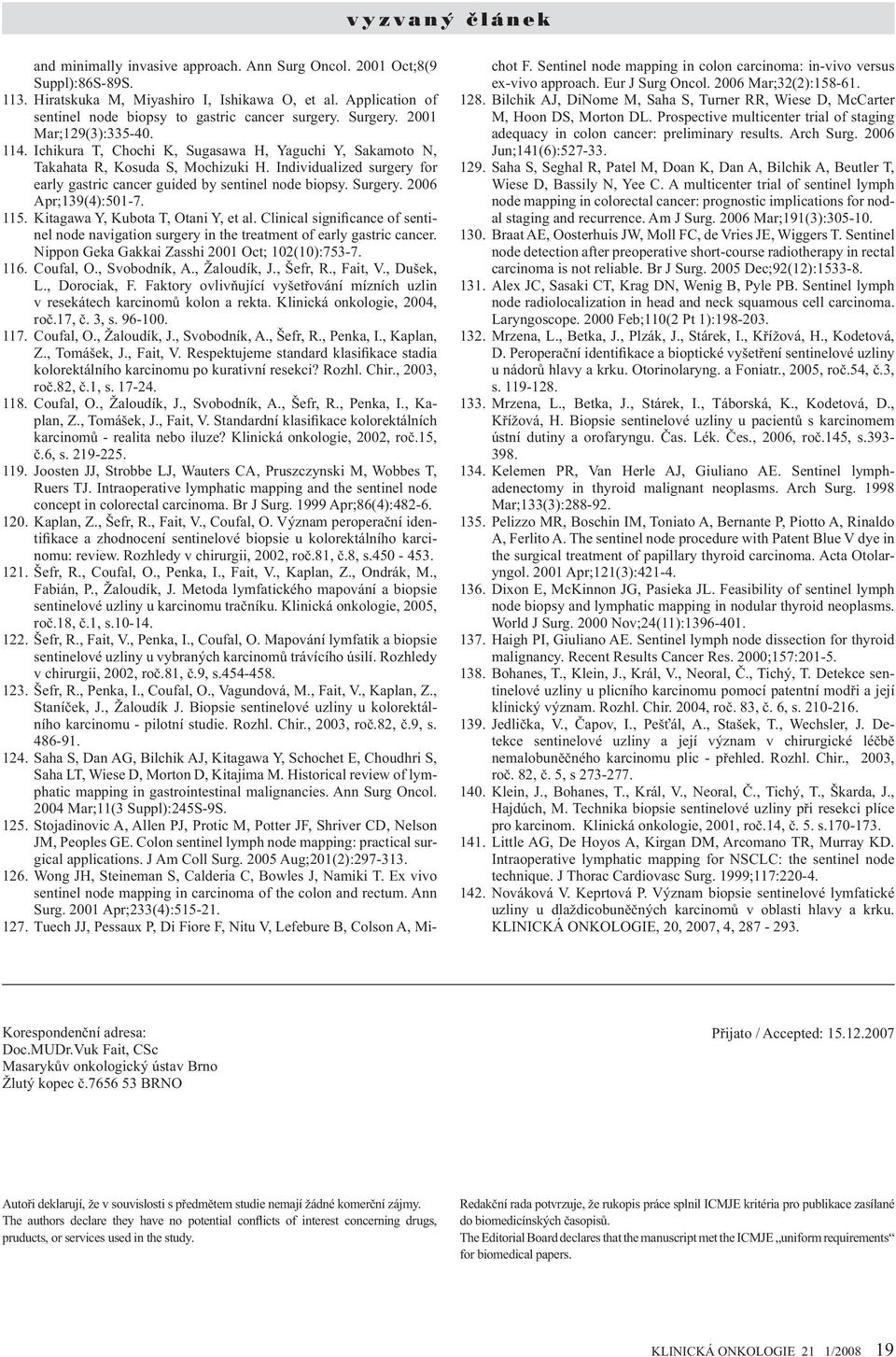 Surgery. 2006 Apr;139(4):501-7. 115. Kitagawa Y, Kubota T, Otani Y, et al. Clinical significance of sentinel node navigation surgery in the treatment of early gastric cancer.