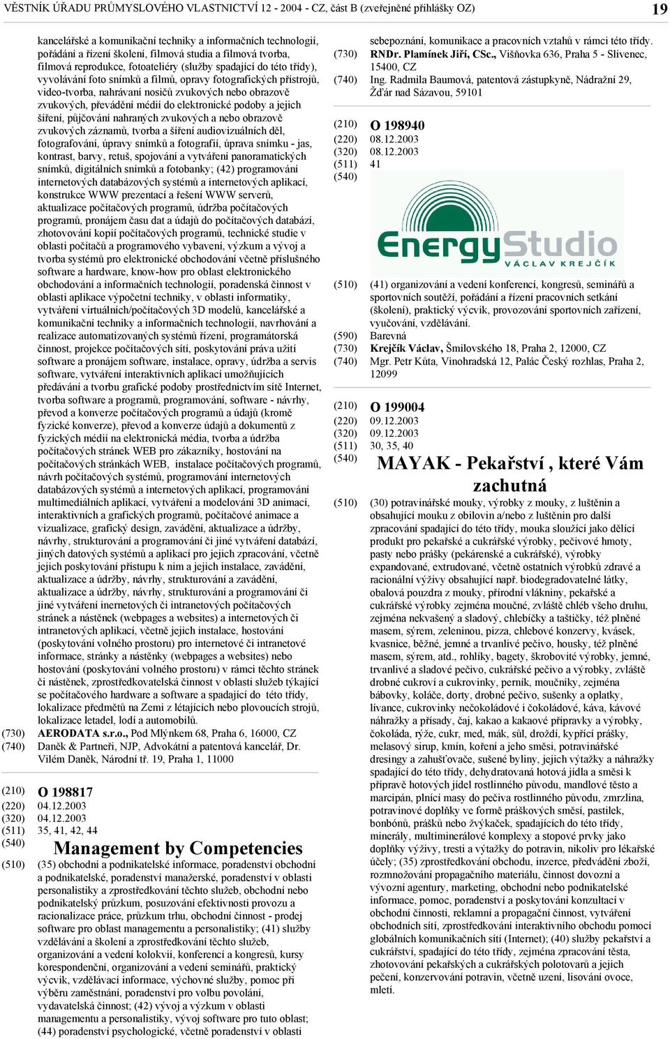 obrazově zvukových, převádění médií do elektronické podoby a jejich šíření, půjčování nahraných zvukových a nebo obrazově zvukových záznamů, tvorba a šíření audiovizuálních děl, fotografování, úpravy