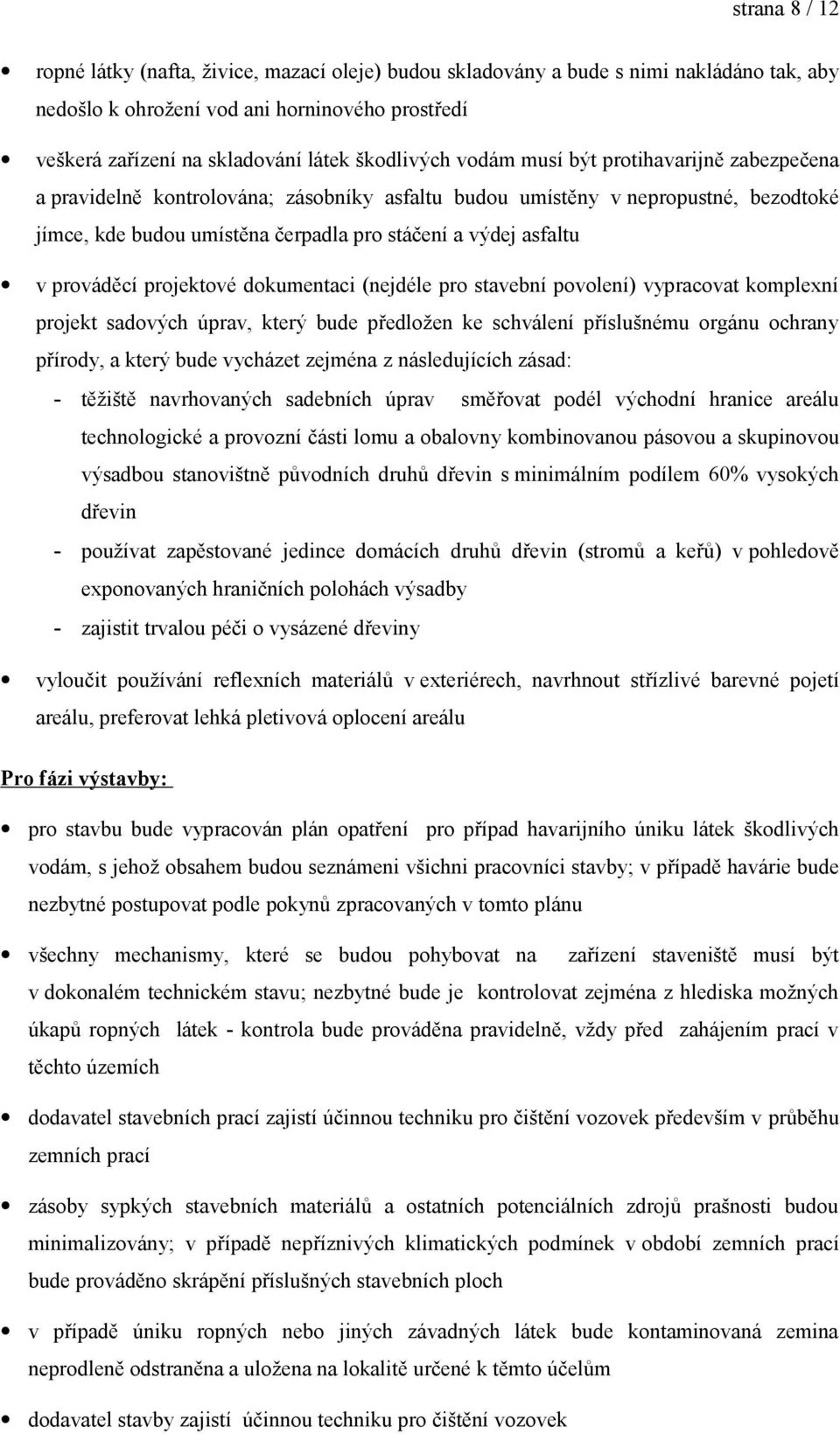 asfaltu v prováděcí projektové dokumentaci (nejdéle pro stavební povolení) vypracovat komplexní projekt sadových úprav, který bude předložen ke schválení příslušnému orgánu ochrany přírody, a který