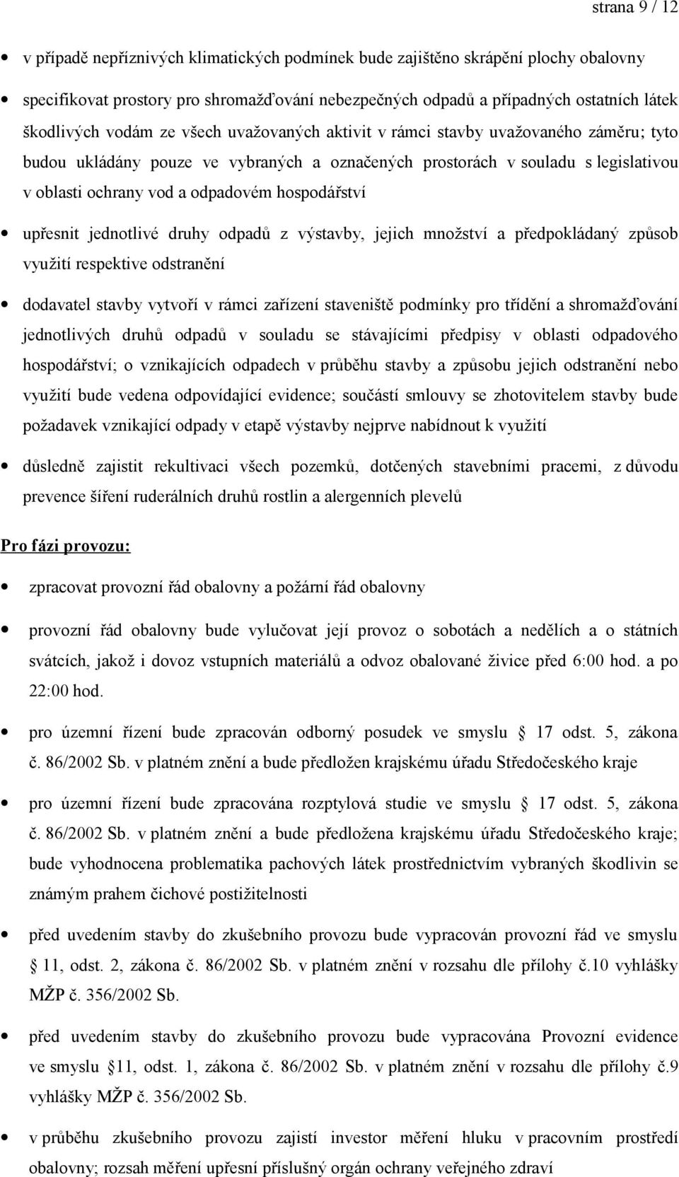 hospodářství upřesnit jednotlivé druhy odpadů z výstavby, jejich množství a předpokládaný způsob využití respektive odstranění dodavatel stavby vytvoří v rámci zařízení staveniště podmínky pro