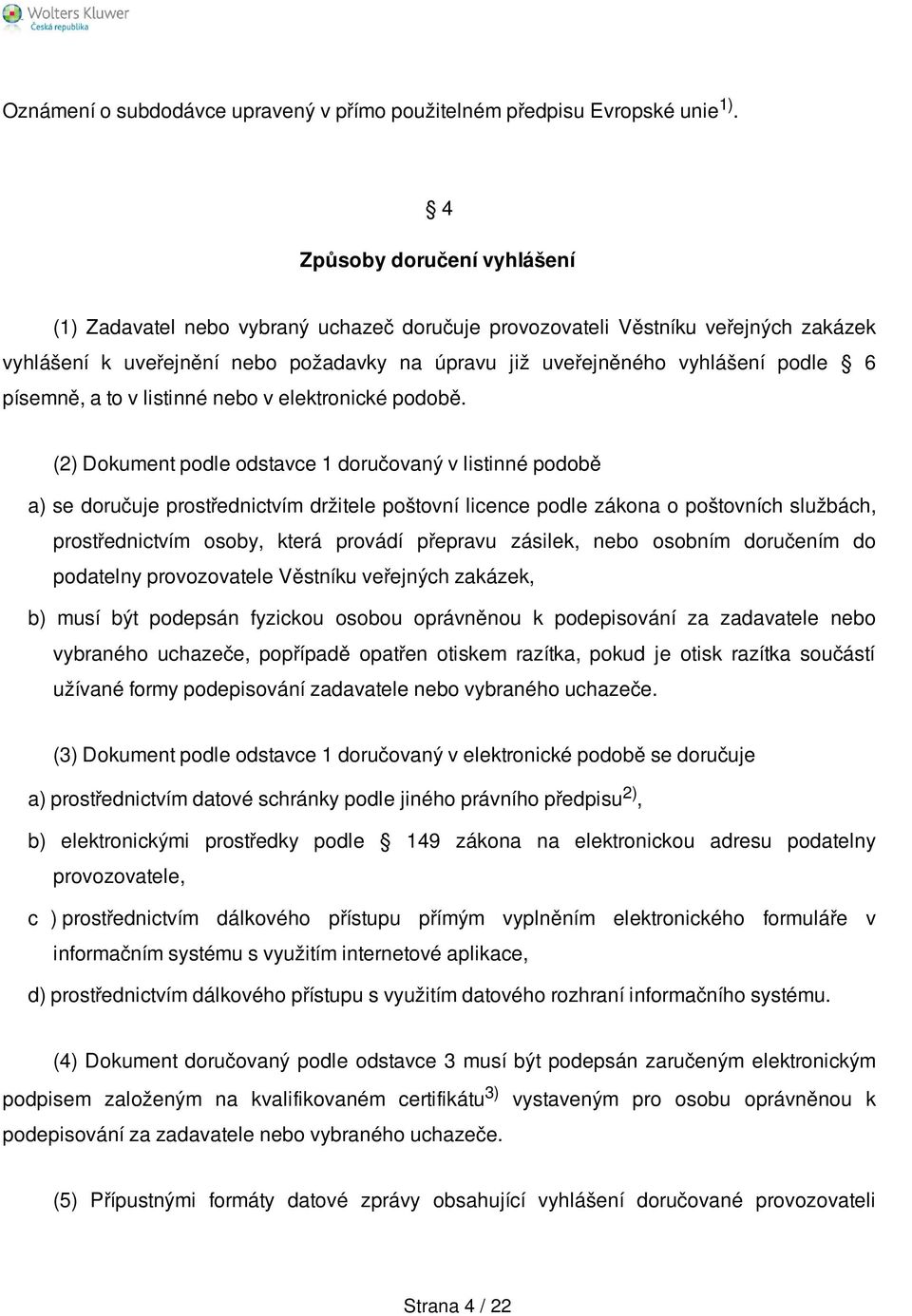 písemně, a to v listinné nebo v elektronické podobě.