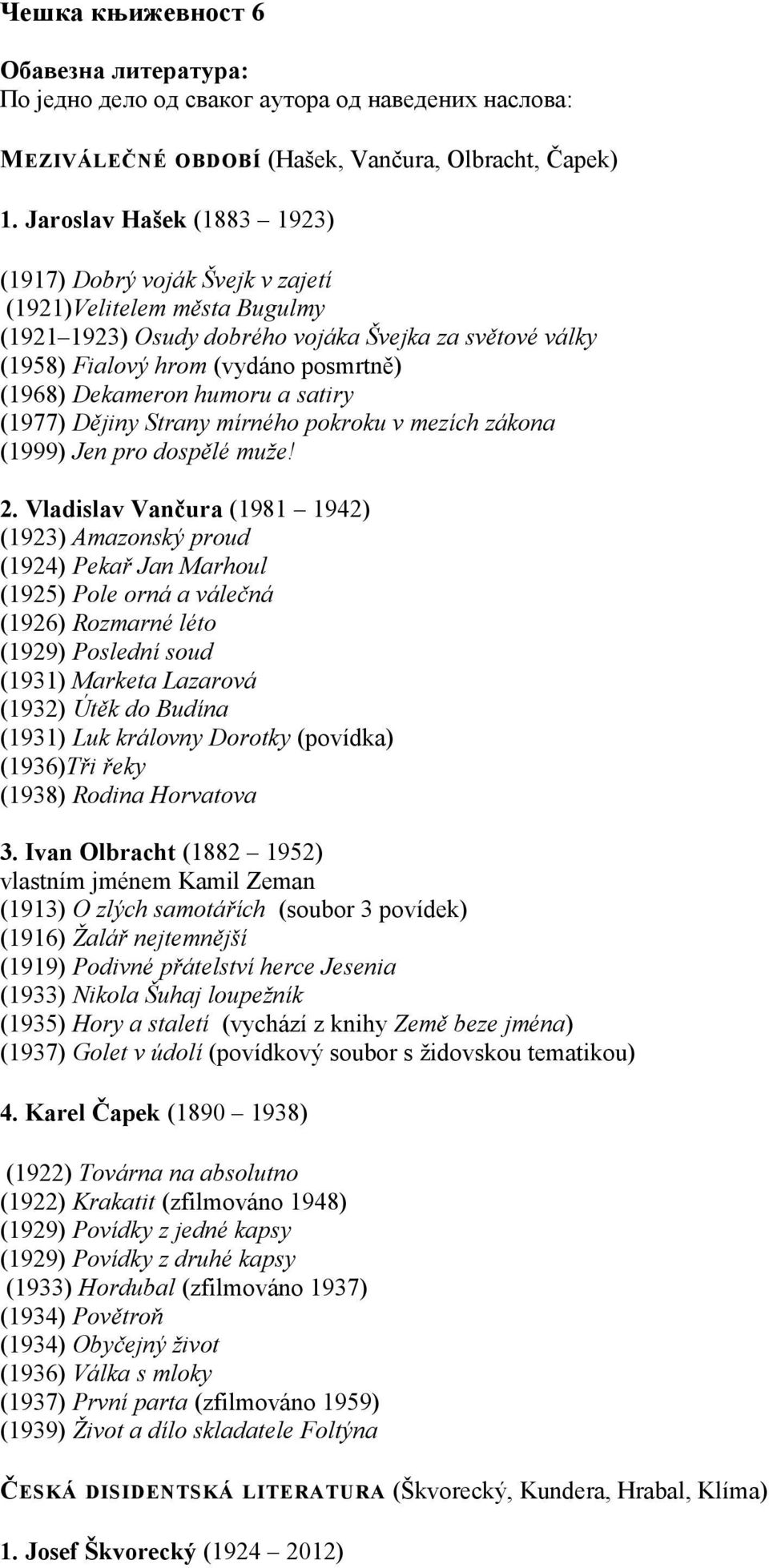 Dekameron humoru a satiry (1977) Dějiny Strany mírného pokroku v mezích zákona (1999) Jen pro dospělé muže! 2.