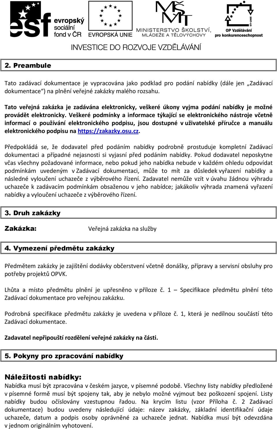 Veškeré podmínky a informace týkající se elektronického nástroje včetně informací o používání elektronického podpisu, jsou dostupné v uživatelské příručce a manuálu elektronického podpisu na