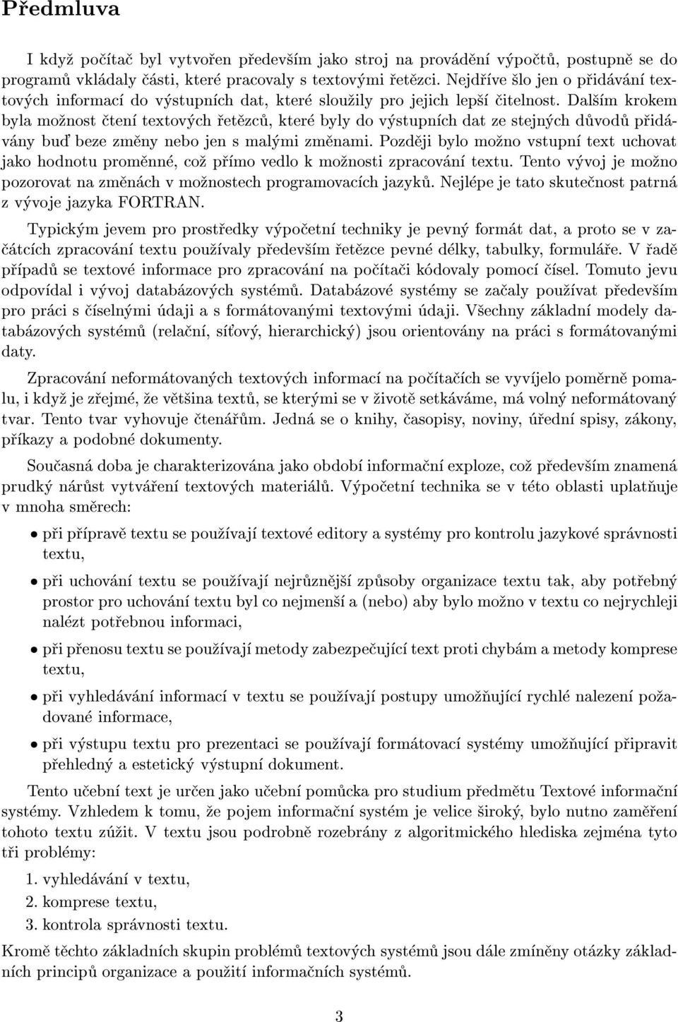 Dal m krokem byla mo nost ten textov ch et zc, kter byly do v stupn ch dat ze stejn ch d vod p id v ny bu beze zm ny nebo jen s mal mi zm nami.