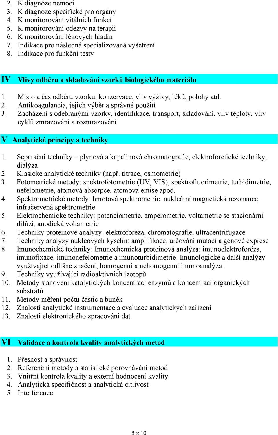 Místo a čas odběru vzorku, konzervace, vliv výživy, léků, polohy atd. 2. Antikoagulancia, jejich výběr a správné použití 3.