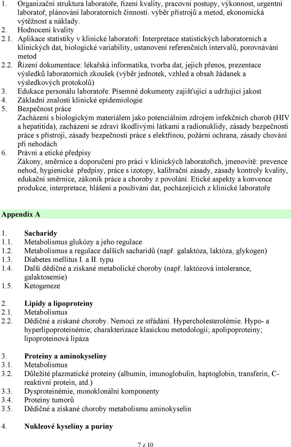 Aplikace statistiky v klinické laboratoři: Interpretace statistických laboratorních a klinických dat, biologické variability, ustanovení referenčních intervalů, porovnávání metod 2.